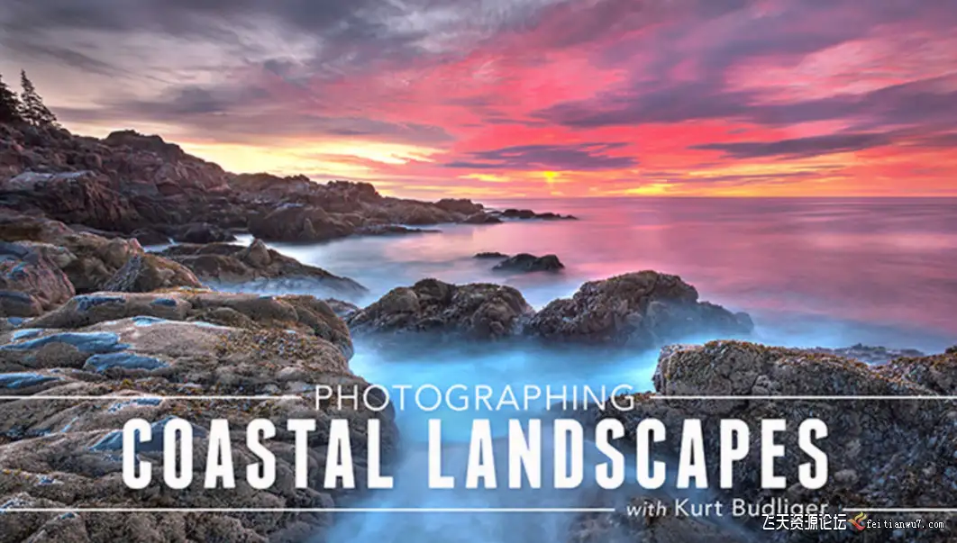跟随风光摄影师Kurt Budliger沿海风光拍摄与后期教程中文字幕